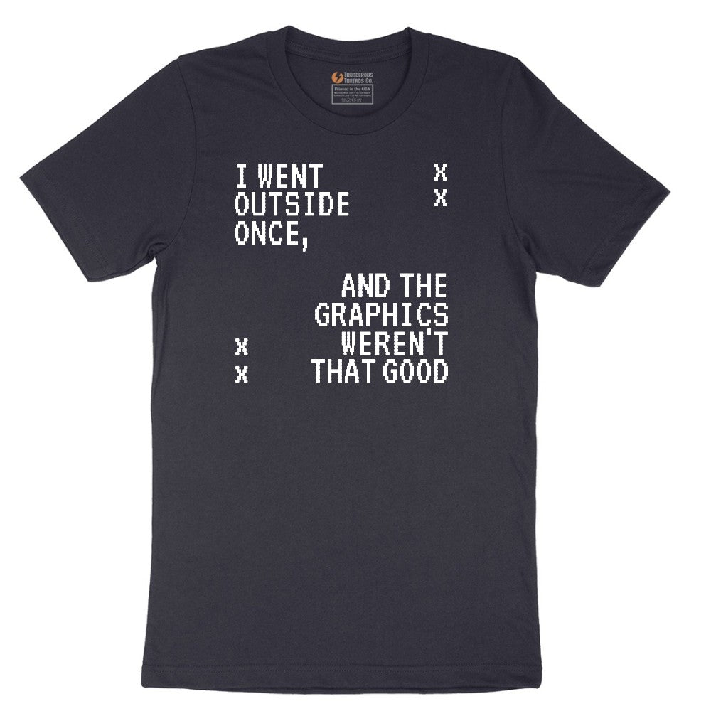 I Went Outside Once and the Graphics Weren't that Good - Mens & Ladies T-Shirt Short Sleeve Tee - Deep Navy