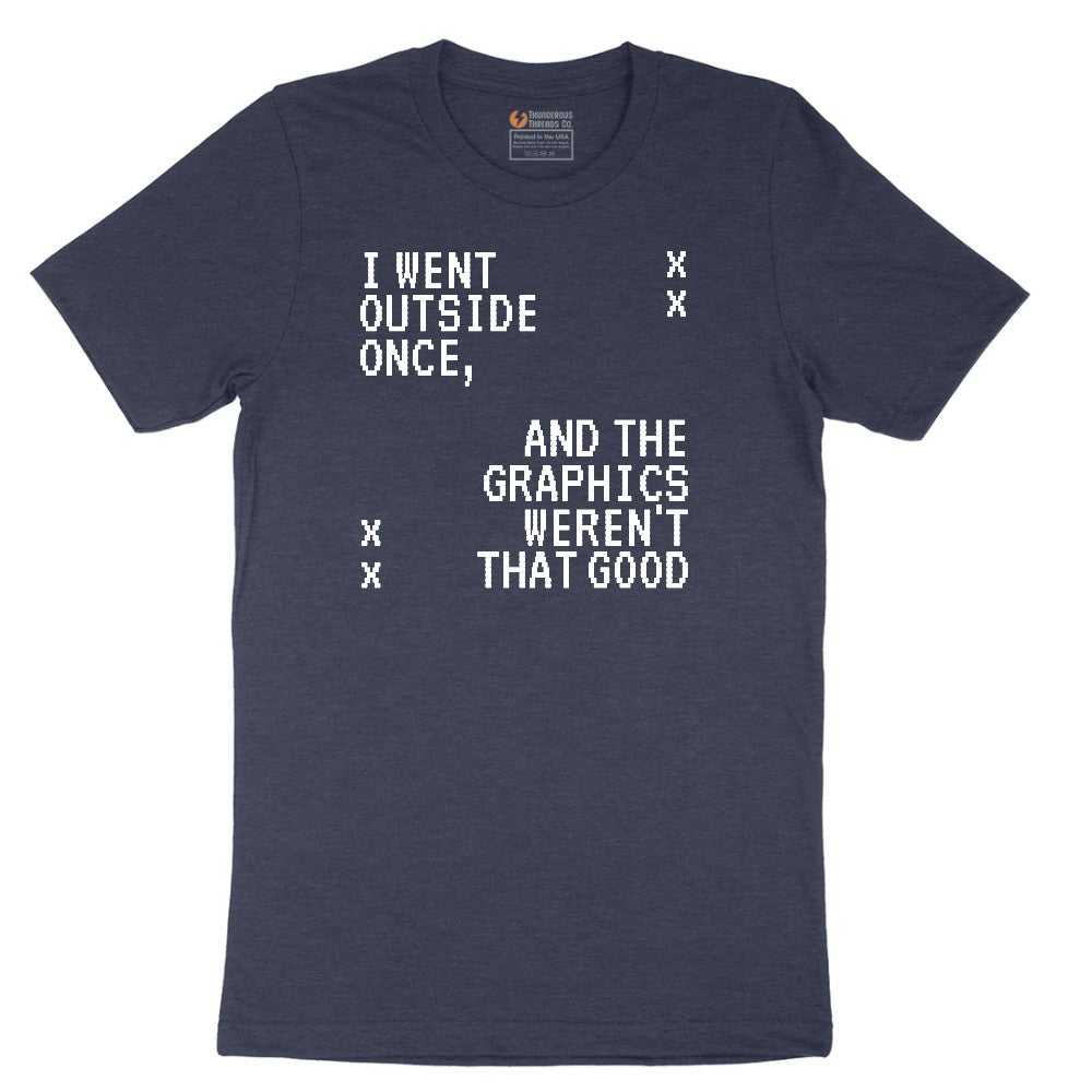 I Went Outside Once and the Graphics Weren't that Good - Mens & Ladies T-Shirt Short Sleeve Tee - Heather Navy