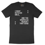 I Went Outside Once and the Graphics Weren't that Good - Mens & Ladies T-Shirt Short Sleeve Tee - Jet Black