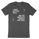 I Went Outside Once and the Graphics Weren't that Good - Mens & Ladies T-Shirt Toddler Short Sleeve Tee - Dark Heather Grey