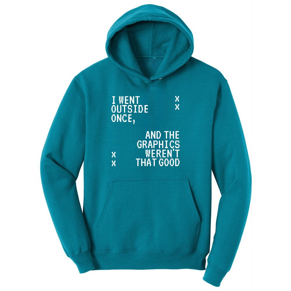 I Went Outside Once and the Graphics Weren't that Good - Mens & Ladies T-Shirt Youth Hoodie - Teal