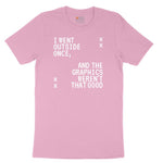 I Went Outside Once and the Graphics Weren't that Good - Mens & Ladies T-Shirt Youth Short Sleeve Tee - Candy Pink