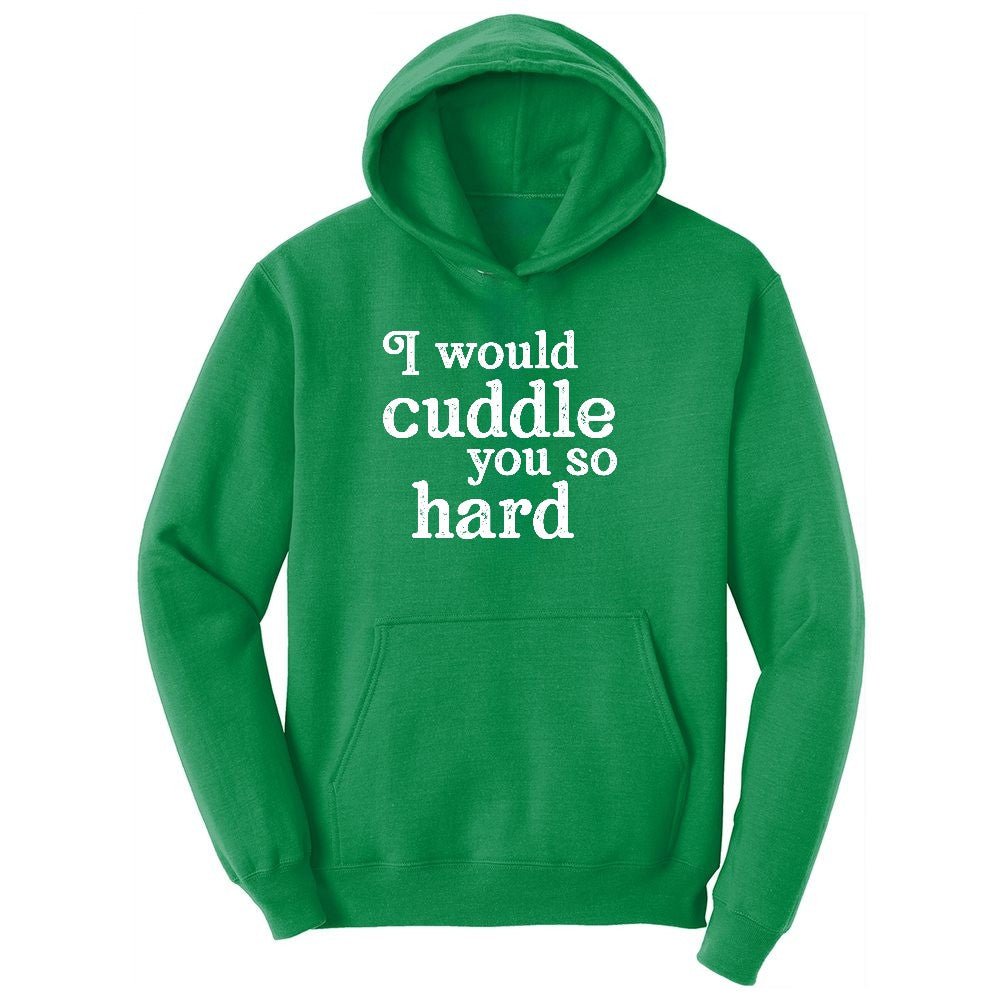 I Would Cuddle You So Hard Ladies Hoodie - Kelly Green