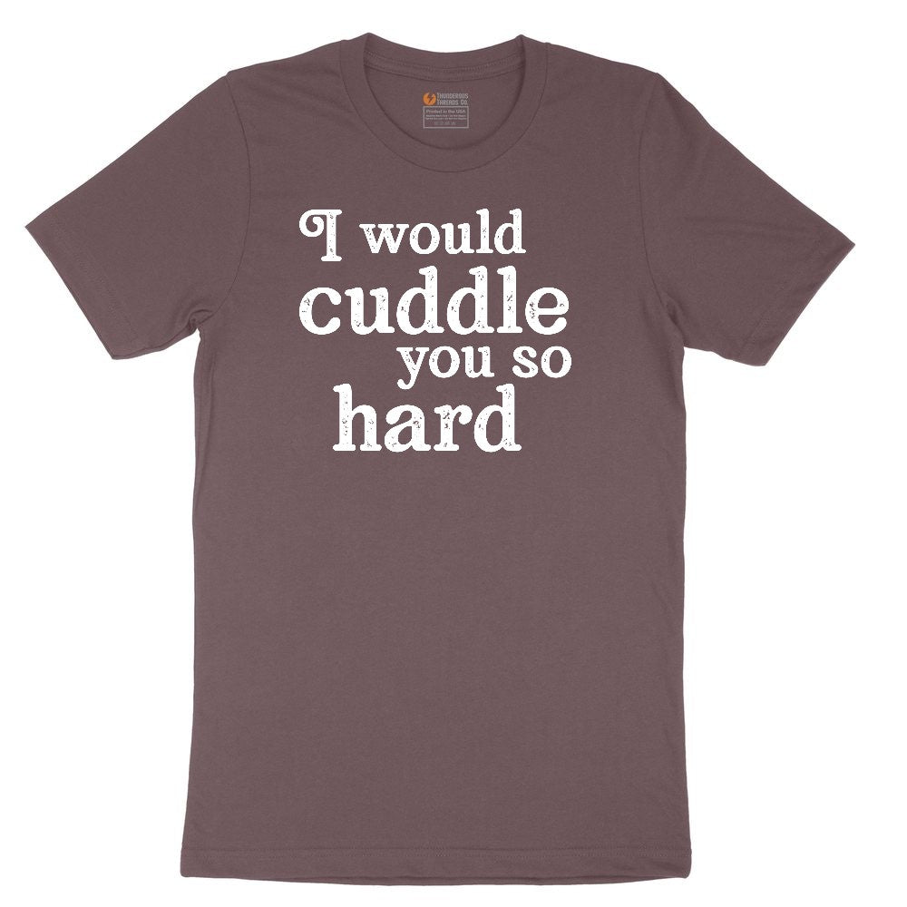 I Would Cuddle You So Hard Ladies Short Sleeve Tee - Sangria Blackout