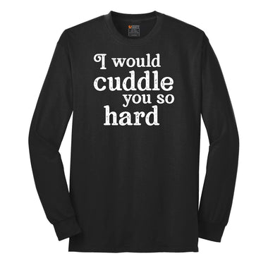 I Would Cuddle You So Hard Long Sleeve Tee - Jet Black