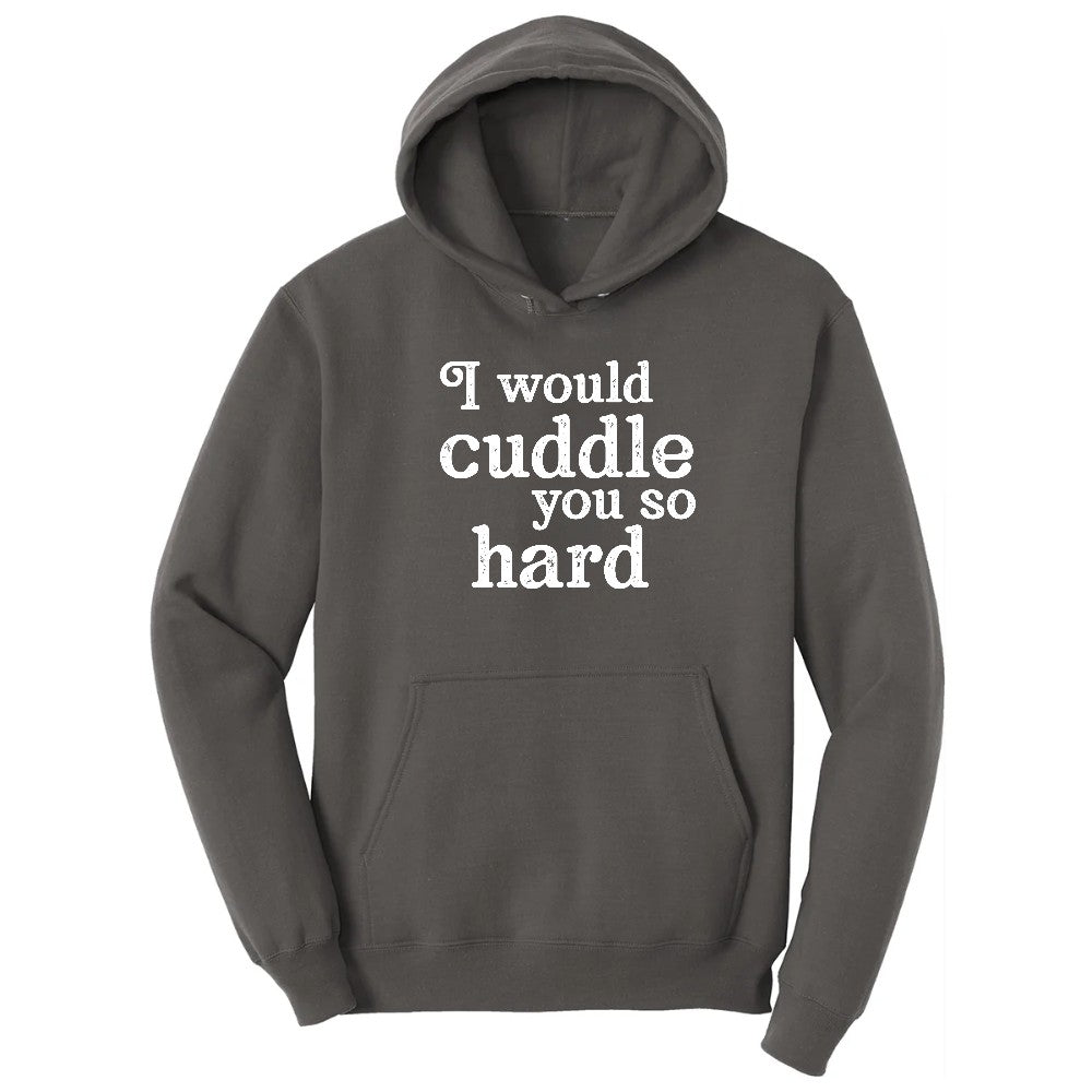 I Would Cuddle You So Hard - Mens & Ladies T-Shirt Hoodie - Charcoal