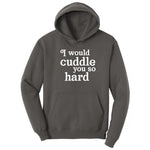I Would Cuddle You So Hard - Mens & Ladies T-Shirt Hoodie - Charcoal