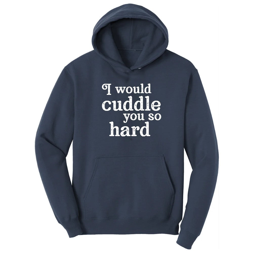 I Would Cuddle You So Hard - Mens & Ladies T-Shirt Hoodie - Navy