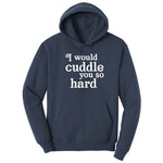 I Would Cuddle You So Hard - Mens & Ladies T-Shirt Hoodie - Navy