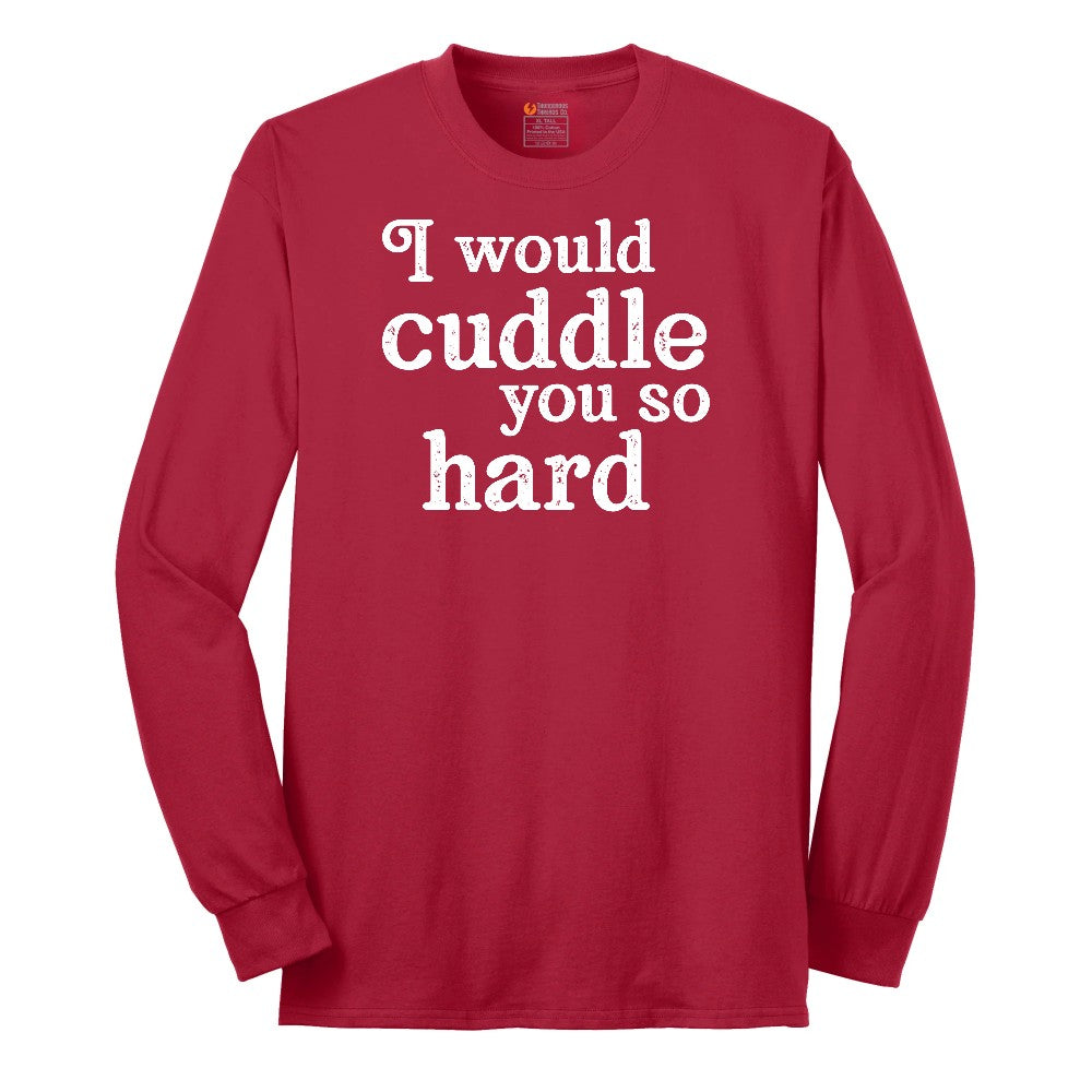I Would Cuddle You So Hard - Mens & Ladies T-Shirt Long Sleeve Tee - Red