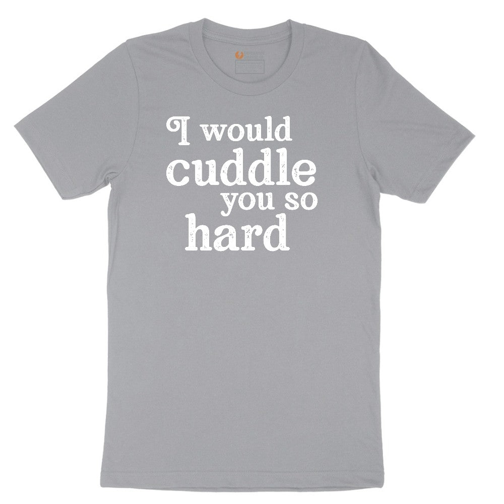 I Would Cuddle You So Hard - Mens & Ladies T-Shirt Short Sleeve Tee - Athletic Heather Grey