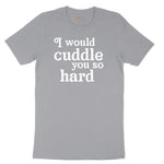 I Would Cuddle You So Hard - Mens & Ladies T-Shirt Short Sleeve Tee - Athletic Heather Grey
