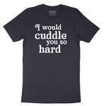 I Would Cuddle You So Hard - Mens & Ladies T-Shirt Short Sleeve Tee - Deep Navy