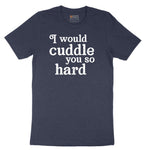 I Would Cuddle You So Hard - Mens & Ladies T-Shirt Short Sleeve Tee - Heather Navy
