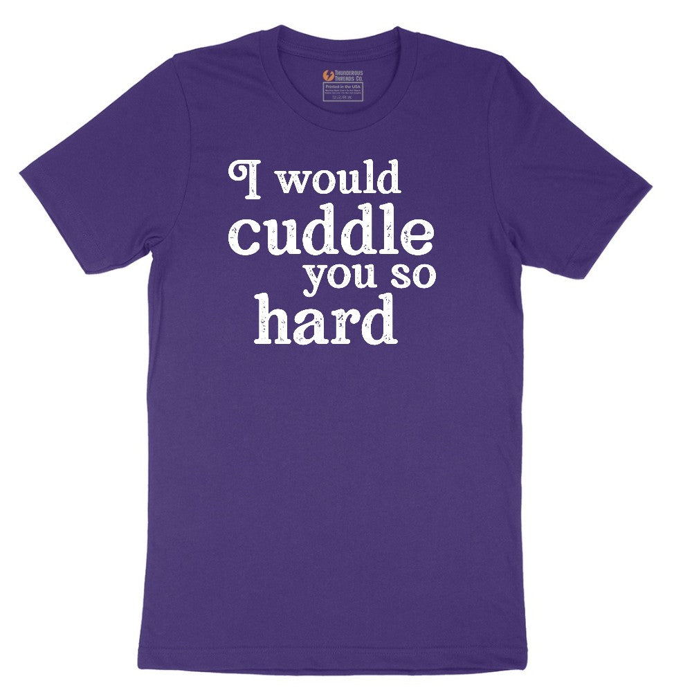 I Would Cuddle You So Hard - Mens & Ladies T-Shirt Short Sleeve Tee - Team Purple