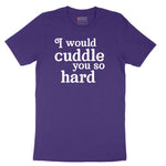 I Would Cuddle You So Hard - Mens & Ladies T-Shirt Short Sleeve Tee - Team Purple