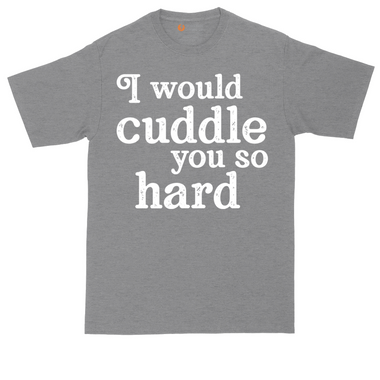 I Would Cuddle You So Hard tall t-shirt for men in Heather Navy