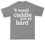 I Would Cuddle You So Hard tall t-shirt for men in Athletic Heather