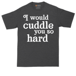 I Would Cuddle You So Hard tall t-shirt for men in Dark Heather Grey