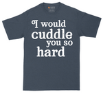 I Would Cuddle You So Hard tall t-shirt for men in Heather Navy