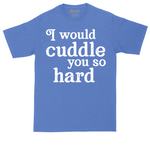 I Would Cuddle You So Hard tall t-shirt for men in Heather Royal