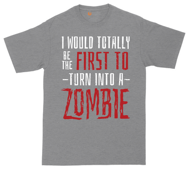 I Would Totally Be the First To Turn Into a Zombie tall t-shirt for men in Dark Heather Grey