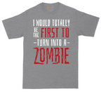 I Would Totally Be the First To Turn Into a Zombie tall t-shirt for men in Athletic Heather