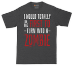 I Would Totally Be the First To Turn Into a Zombie tall t-shirt for men in Dark Heather Grey