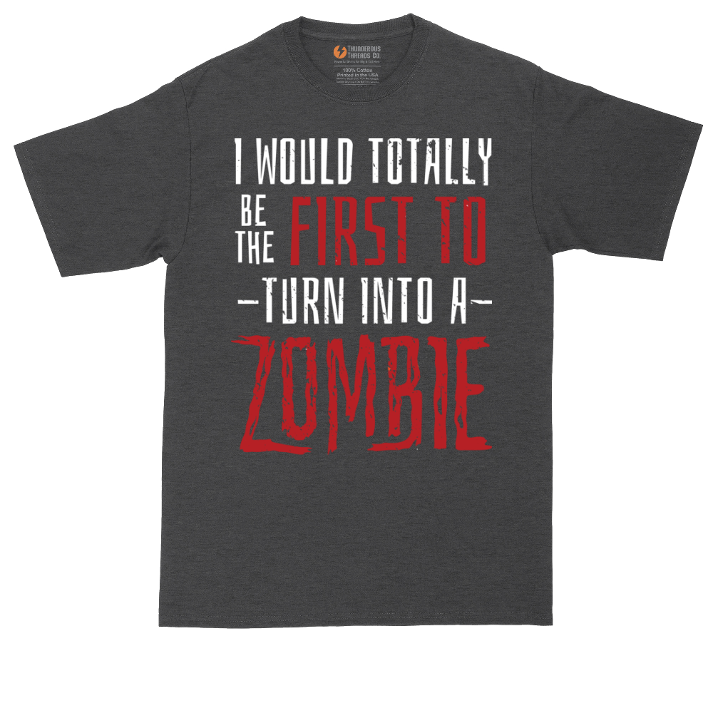 I Would Totally Be the First To Turn Into a Zombie tall t-shirt for men in Dark Heather Grey