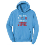 I Would Totally Be the First To Turn Into a Zombie Ladies Hoodie - Aquatic Blue
