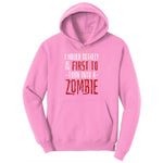 I Would Totally Be the First To Turn Into a Zombie Ladies Hoodie - Candy Pink