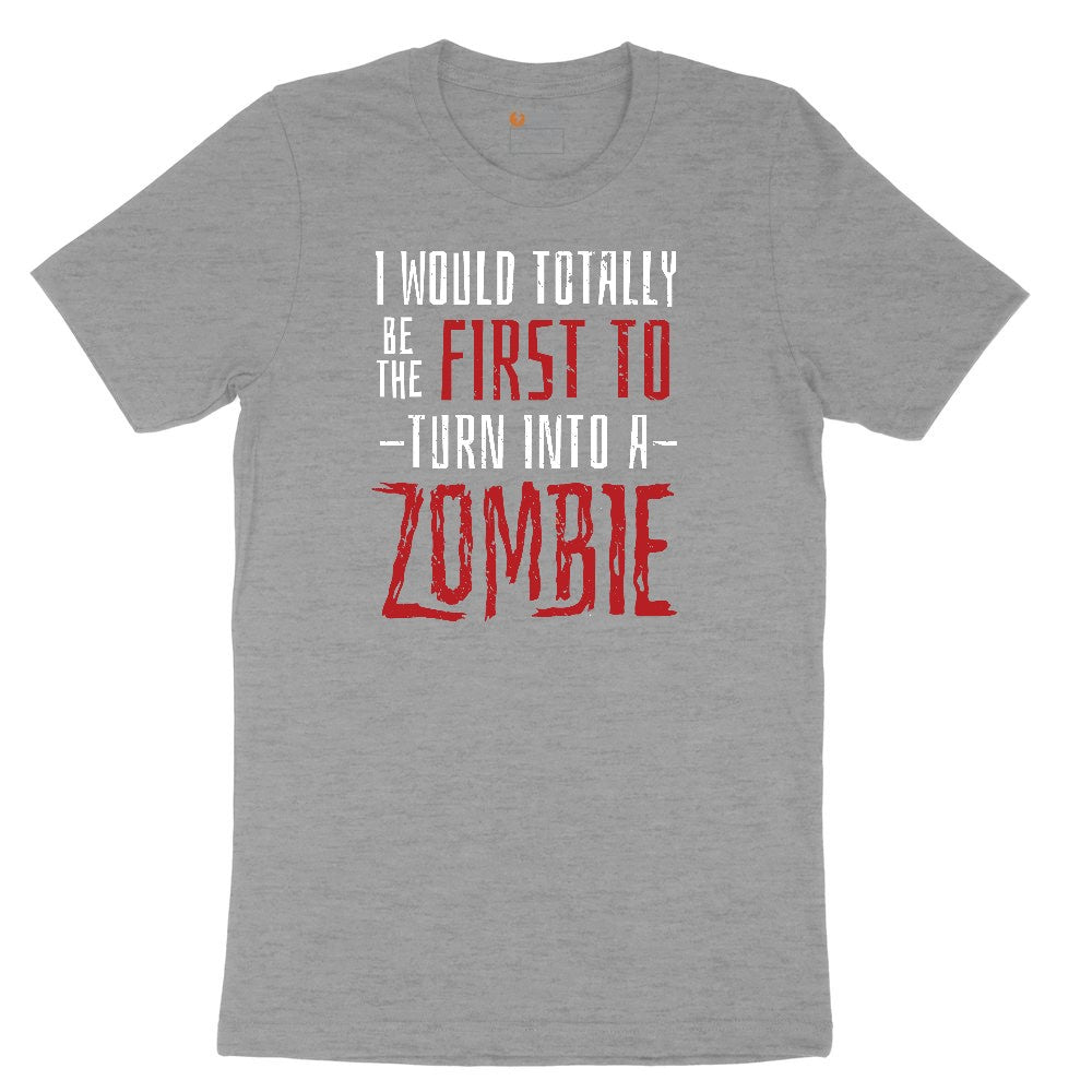 I Would Totally Be the First To Turn Into a Zombie Ladies Short Sleeve Tee - Granite Heather