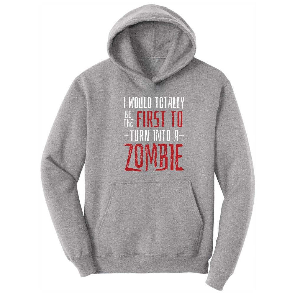 I Would Totally Be the First To Turn Into a Zombie - Mens & Ladies T-Shirt Hoodie - Athletic Heather