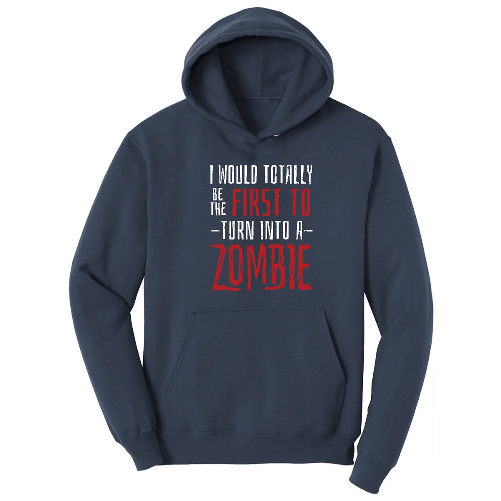 I Would Totally Be the First To Turn Into a Zombie - Mens & Ladies T-Shirt Hoodie - Navy