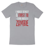 I Would Totally Be the First To Turn Into a Zombie - Mens & Ladies T-Shirt Short Sleeve Tee - Athletic Heather Grey