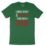 I Would Totally Be the First To Turn Into a Zombie - Mens & Ladies T-Shirt Short Sleeve Tee - Athletic Kelly