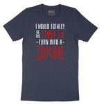 I Would Totally Be the First To Turn Into a Zombie - Mens & Ladies T-Shirt Short Sleeve Tee - Heather Navy