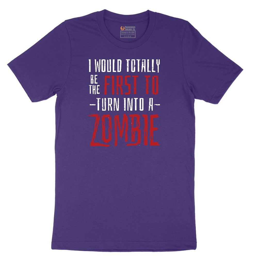 I Would Totally Be the First To Turn Into a Zombie - Mens & Ladies T-Shirt Short Sleeve Tee - Team Purple
