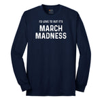 I'd Love to But It's March Madness Long Sleeve Tee - Navy