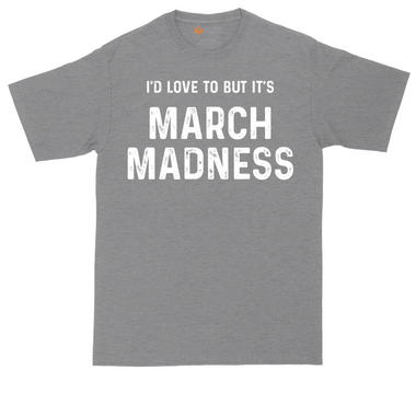 I'd Love to But It's March Madness tall t-shirt for men in Dark Heather Grey