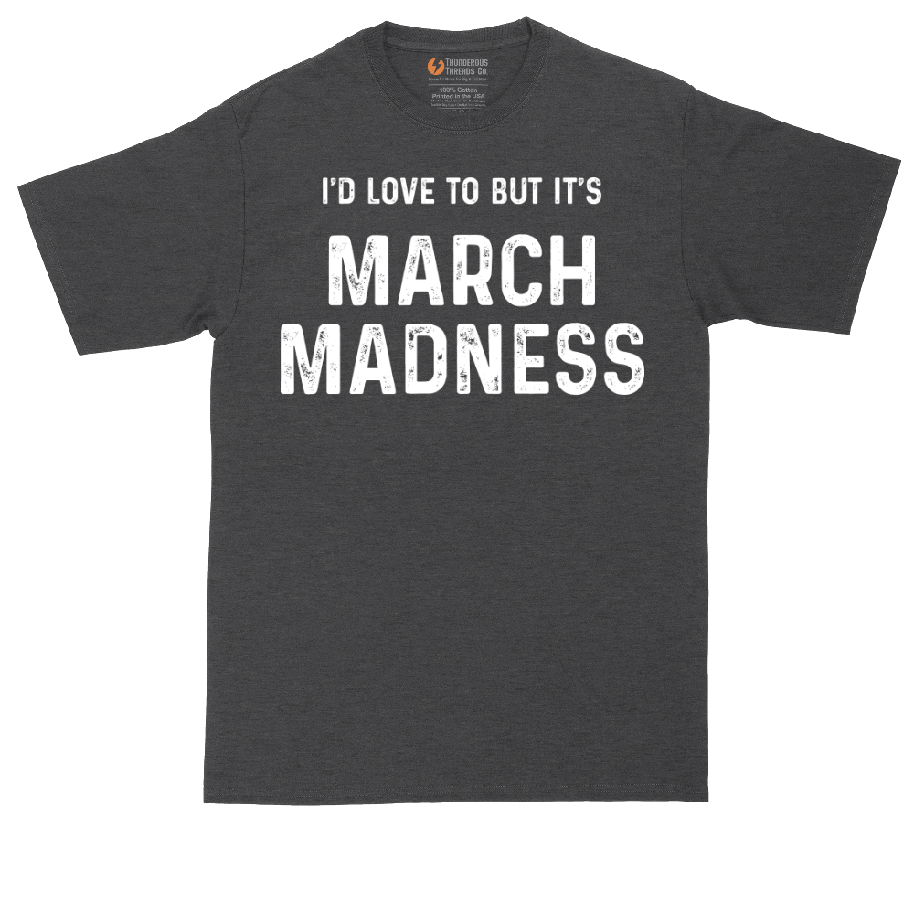 I'd Love to But It's March Madness tall t-shirt for men in Dark Heather Grey