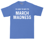 I'd Love to But It's March Madness tall t-shirt for men in Heather Royal
