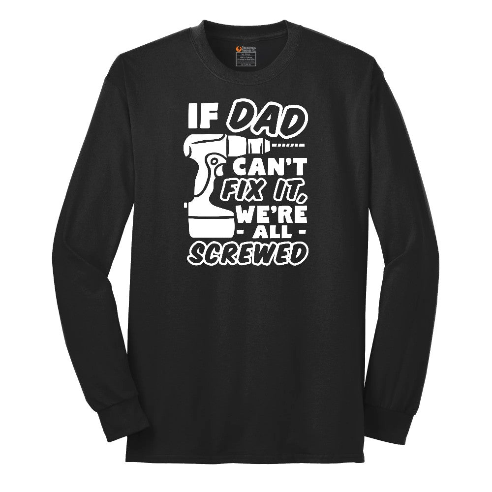If Dad Can't Fix It Were all Screwed Long Sleeve Tee - Jet Black