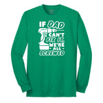 If Dad Can't Fix It Were all Screwed Long Sleeve Tee - Kelly Green