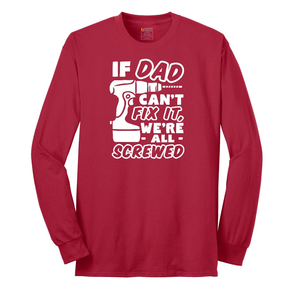 If Dad Can't Fix It Were all Screwed Long Sleeve Tee - Red