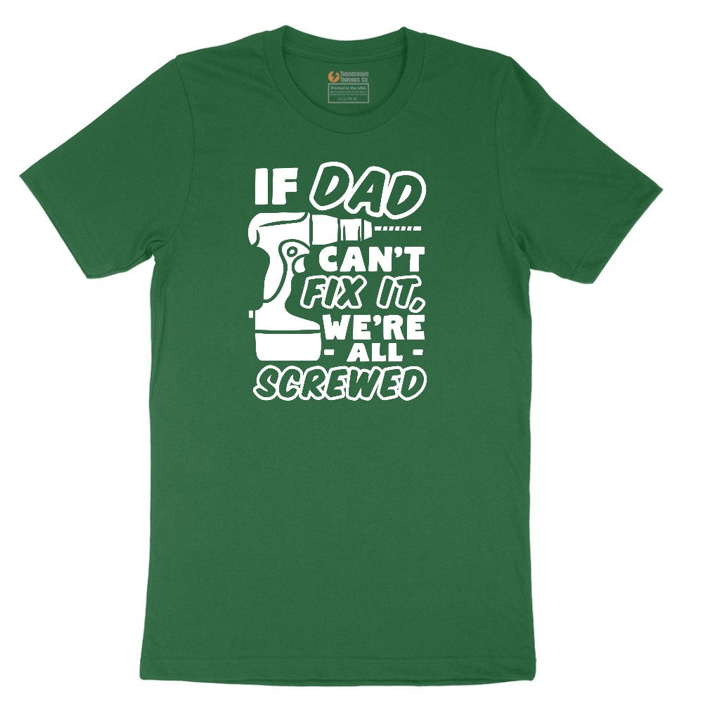 If Dad Can't Fix It Were all Screwed Short Sleeve Tee - Athletic Kelly