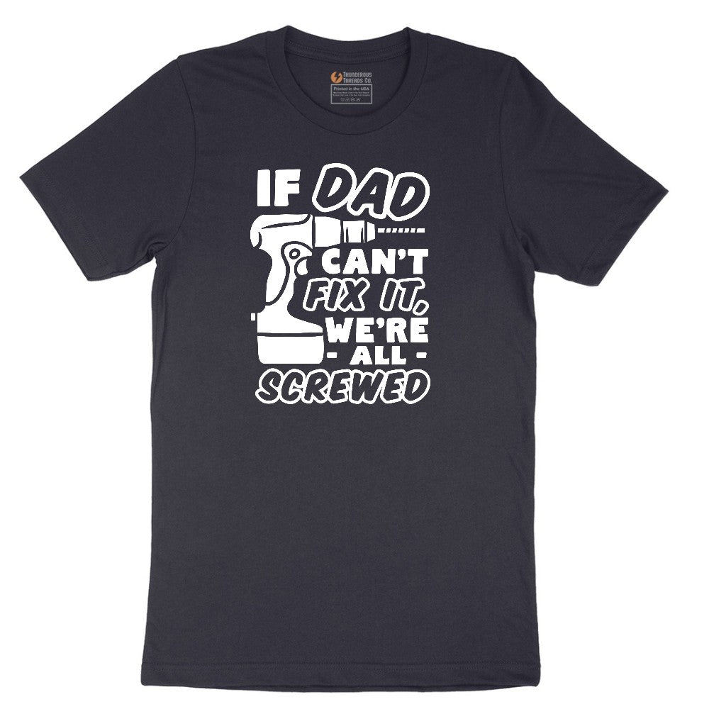 If Dad Can't Fix It Were all Screwed Short Sleeve Tee - Deep Navy