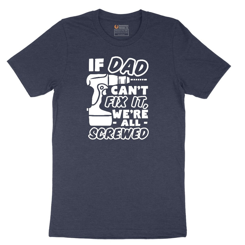 If Dad Can't Fix It Were all Screwed Short Sleeve Tee - Heather Navy