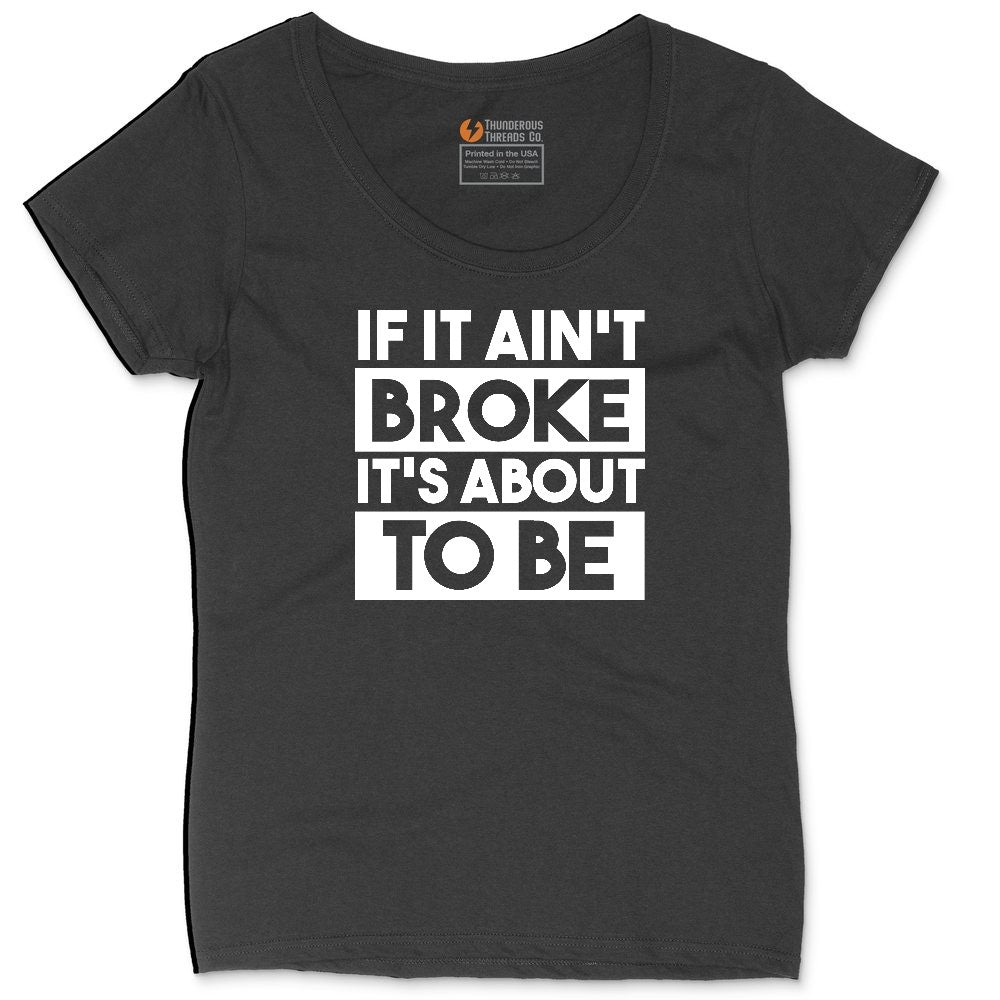 If It Ain't Broke It's About to Be Ladies Curvy Tee - Black