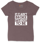 If It Ain't Broke It's About to Be Ladies Curvy Tee - Sangria Blackout
